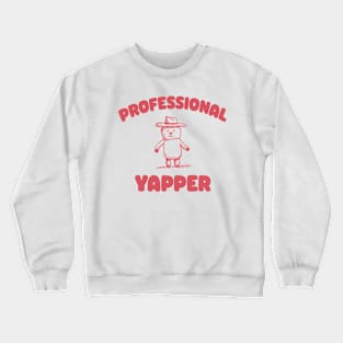 Professional Yapper, What Is Bro Yapping About, Certified Yapper Meme Y2k Crewneck Sweatshirt